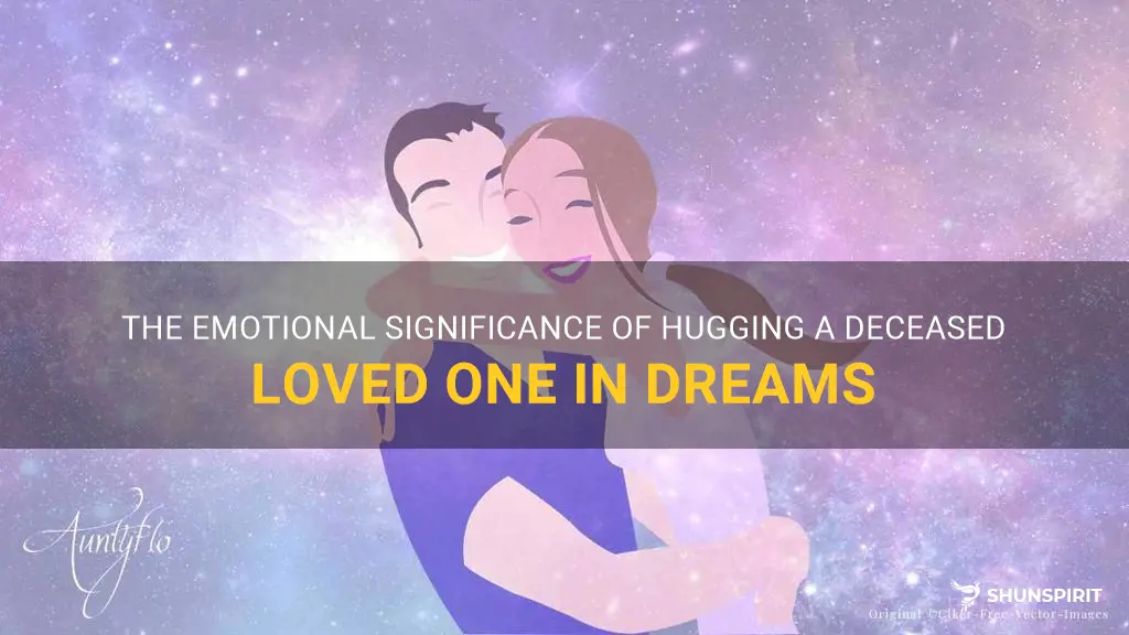 hugging someone who passed away in a dream meaning