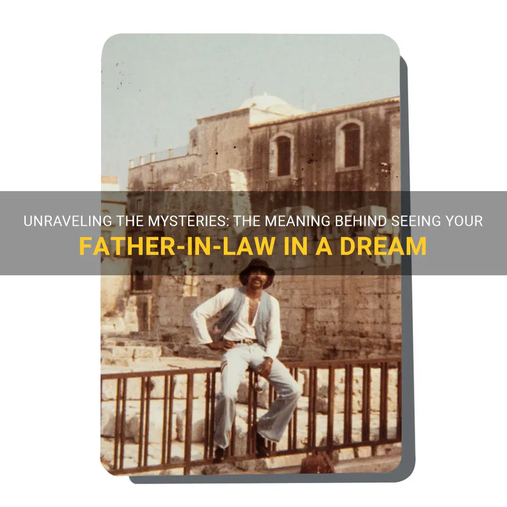 Unraveling The Mysteries The Meaning Behind Seeing Your FatherInLaw