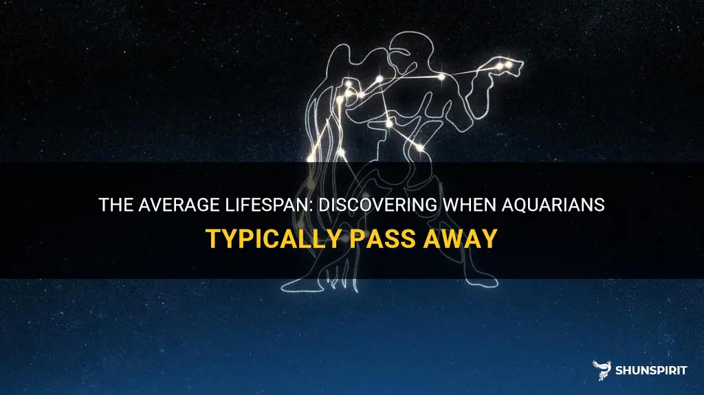 what age does an aquarius usually pass away